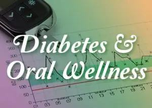 Diabetes and Oral Wellness