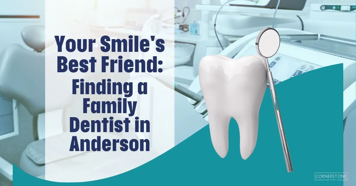 Your Smile's Best Friend: Finding a Family Dentist in Anderson